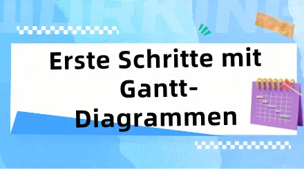 zum Gantt-Diagramm : Beherrschen Sie effiziente Projektmanagement- Tools