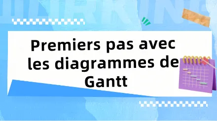 du diagramme de Gantt , maîtrisez les outils efficaces de gestion de projet