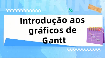 diagrama de Gantt , domine ferramentas eficientes de gerenciamento de projetos