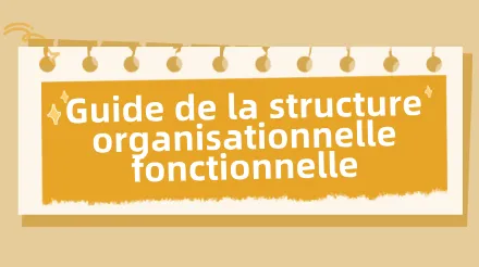 Qu’est-ce qu’une structure organisationnelle fonctionnelle et comment la créer ?