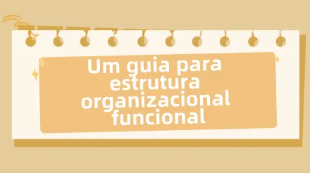 O que é uma estrutura organizacional funcional e como criá-la?