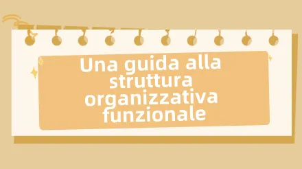 Cos'è una struttura organizzativa funzionale e come crearla?
