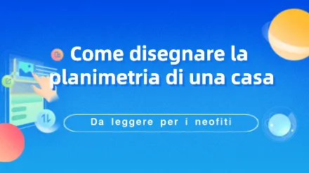 Come può un principiante del design disegnare rapidamente la planimetria di una casa senza conoscere il CAD?
