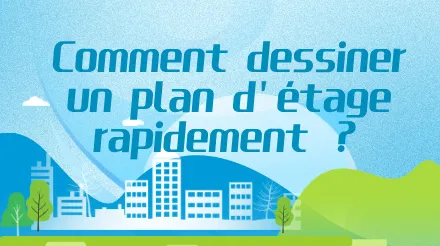 Qu'est-ce qu'un plan d'étage et comment en dessiner un rapidement ?