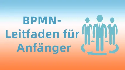BPMN-Tutorial: Geschäftsprozessnotation und Erstellungsmethoden