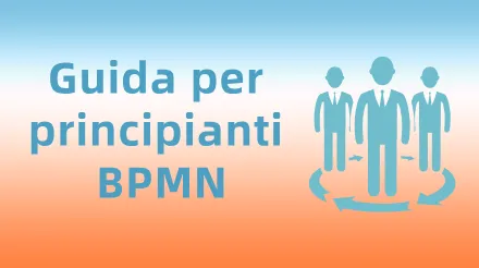 Tutorial BPMN: notazione dei processi aziendali e metodi di creazione