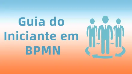 Tutorial BPMN: Notação de Processos de Negócios e Métodos de Criação
