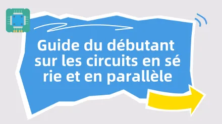 Guide du débutant sur les circuits en série et en parallèle