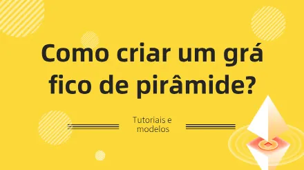Como desenhar um gráfico de pirâmide? Tutoriais e modelos