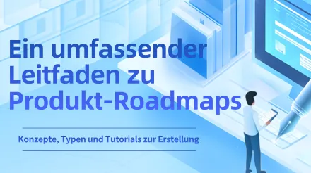Ein vollständiger Leitfaden zu Produkt-Roadmaps – Konzepte, Typen und Tutorials