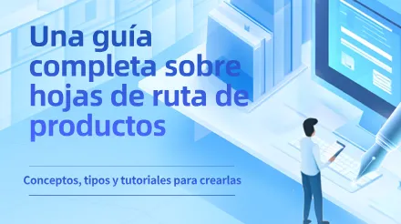Guía completa sobre hojas de ruta de productos: conceptos, tipos y tutoriales