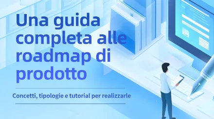Una guida completa alle roadmap dei prodotti: concetti, tipi e tutorial