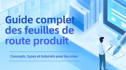 Guide complet des feuilles de route produit : concepts, types et tutoriels