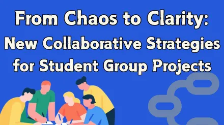 From Chaos to Clarity: New Collaborative Strategies for Student Group Projects