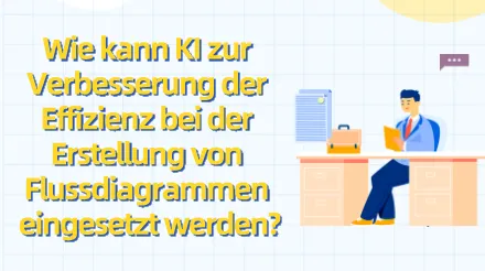 Wie kann KI zur Verbesserung der Effizienz bei der Erstellung von Flussdiagrammen eingesetzt werden ?