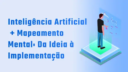 Inteligência Artificial + Mapeamento Mental: O Caminho Completo da Ideia à Implementação