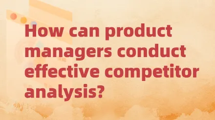 How can product managers conduct effective competitor analysis?
