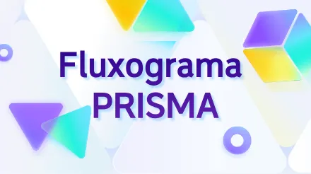 Fluxograma PRISMA: uma ferramenta essencial para revisão sistemática e meta-análise.