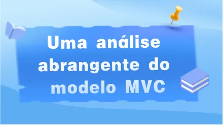 Uma análise abrangente do modelo MVC: padrões de projeto que todo arquiteto deve compreender.