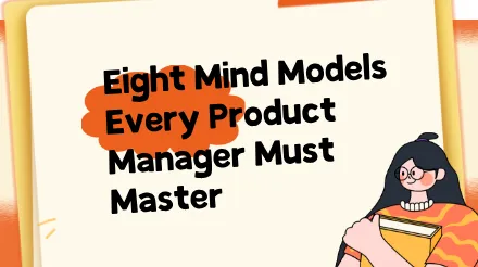 Eight Mind Models Every Product Manager Must Master
