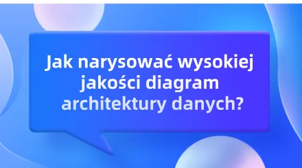 Jak narysować wysokiej jakości diagram architektury danych?