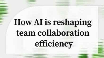 Say Goodbye to Ineffective Meetings and Information Silos: Reshaping Team Collaboration Efficiency with AI