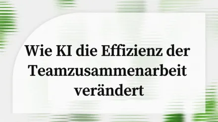 Verabschieden Sie sich von ineffektiven Meetings und Informationssilos: Optimieren Sie die Teamzusammenarbeit mit KI.