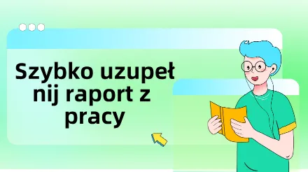 Pożegnaj nadgodziny i pisanie raportów: Pomagamy Ci szybko wypełniać cotygodniowe i miesięczne raporty z pracy