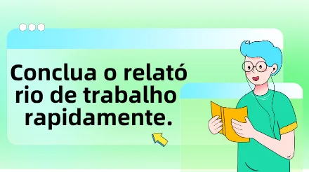 Diga adeus às horas extras e à elaboração de relatórios: Ajudando você a concluir rapidamente relatórios de trabalho semanais e mensais.