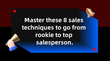 Learn these 8 sales techniques to go from novice to top salesperson