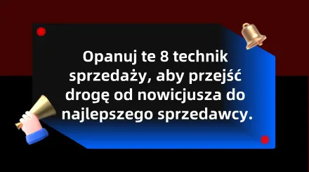 Poznaj 8 technik sprzedaży, które pomogą Ci przejść drogę od nowicjusza do mistrza sprzedaży