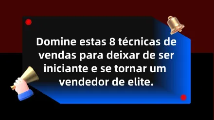 Aprenda estas 8 técnicas de vendas para se tornar um vendedor de sucesso.