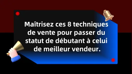 Apprenez ces 8 techniques de vente pour passer de novice à vendeur hors pair