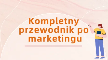 Kompletny przewodnik po marketingu: podstawowe koncepcje, modele strategii i wdrażanie