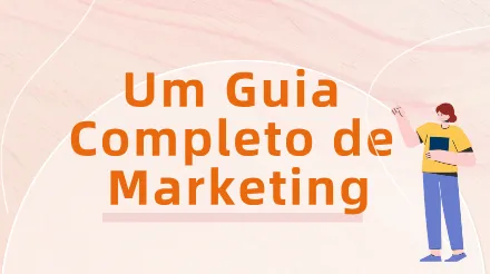 Um Guia Completo de Marketing: Conceitos Essenciais, Modelos de Estratégia e Implementação