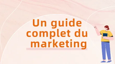 Guide complet du marketing : concepts fondamentaux, modèles stratégiques et mise en œuvre