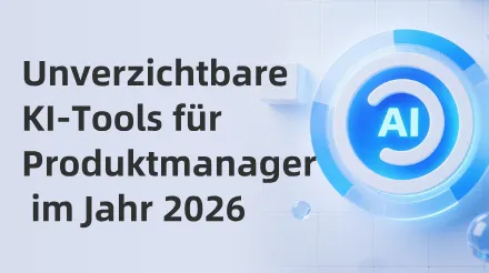 Unverzichtbare KI-Tools für Produktmanager im Jahr 2026: Neugestaltung von Produkt-Workflows