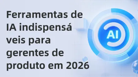 Ferramentas essenciais de IA para gerentes de produto em 2026: Remodelando os fluxos de trabalho de produto