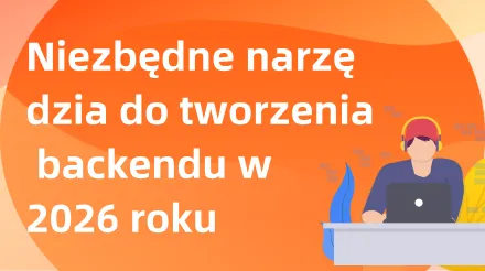 Podsumowanie niezbędnych narzędzi do tworzenia zaplecza na rok 2026: Tworzenie wydajnych przepływów pracy