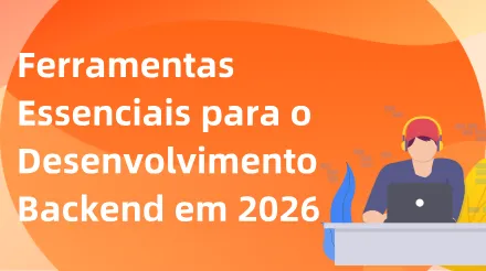 Um resumo das ferramentas essenciais de desenvolvimento backend para 2026: Construindo fluxos de trabalho eficientes