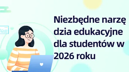 Niezbędne narzędzia edukacyjne dla studentów w 2026 roku: 6 programów, które podwoją efektywność nauki