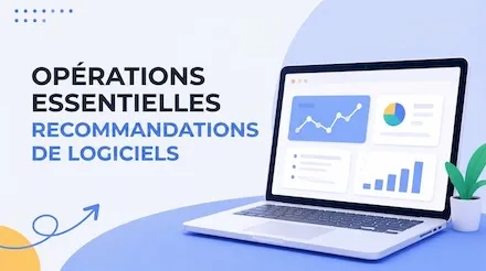 Logiciels essentiels recommandés pour les opérations : 8 outils pratiques