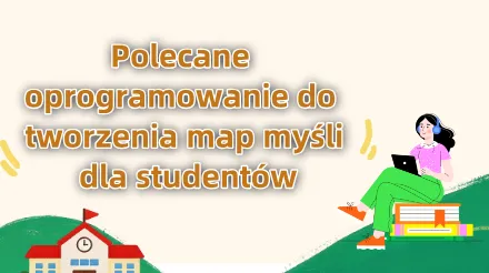 Pięć opcji oprogramowania do tworzenia map myśli dla studentów: od notatek z zajęć po pisanie prac dyplomowych